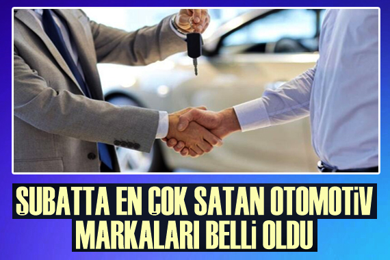 Şubatta en çok satılan otomotiv markaları belli oldu