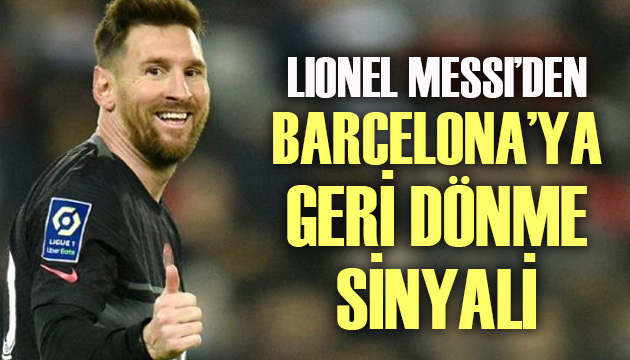 Lionel Messi den Barcelona ya dönüş sinyali