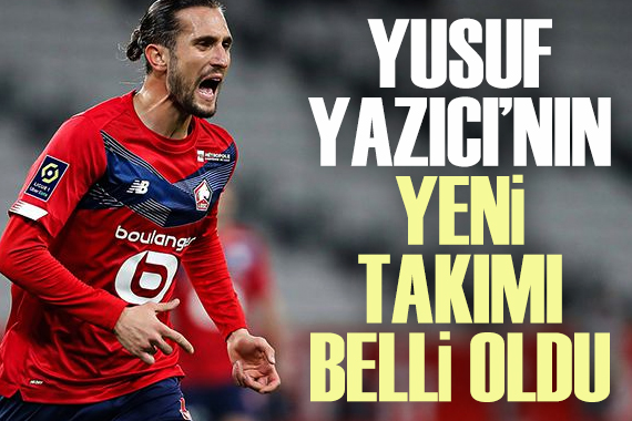 Yusuf Yazıcı nın yeni takımı belli oldu!