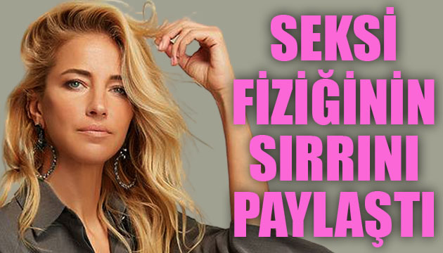 Burcu Esmersoy, seksi fiziğinin sırrını paylaştı