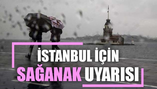 İstanbul için sağanak uyarısı!