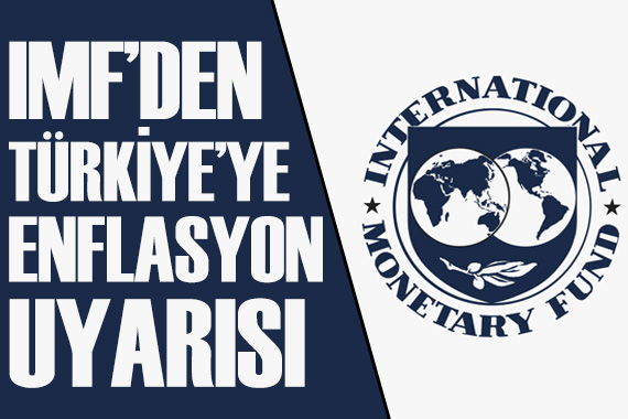 Uluslararası Para Fonu ndan Türkiye ye enflasyon uyarısı
