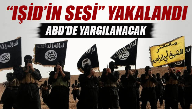  IŞİD in sesi  yakalandı: ABD de yargılanacak