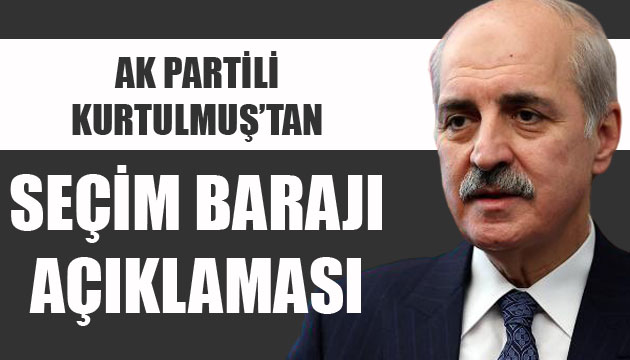 AK Partili Kurtulmuş tan seçim barajı açıklaması!
