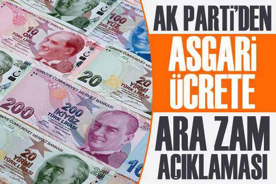 AK Parti den asgari ücrete ara zam açıklaması