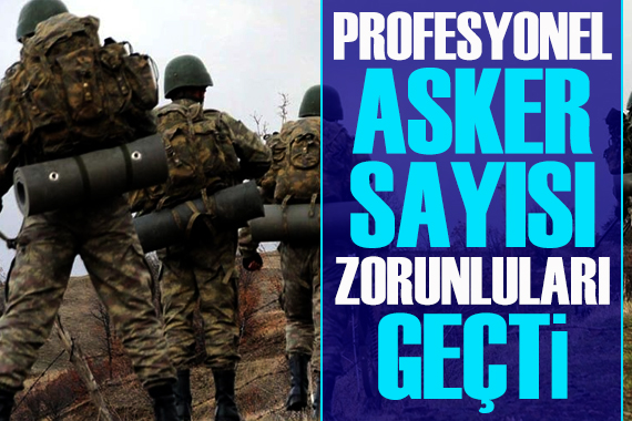 Profesyonel asker sayısı zorunluları geçti