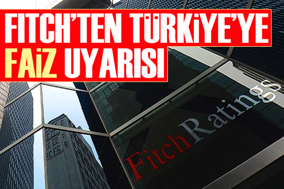 Fitch’ten Türkiye’ye faiz uyarısı
