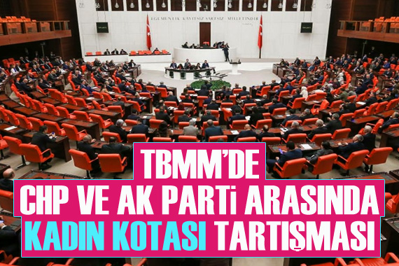 TBMM de CHP ve AK Parti milletvekilleri arasında,  kadın kotası  tartışması
