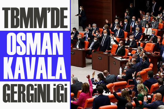 TBMM de  Osman Kavala  gerginliği