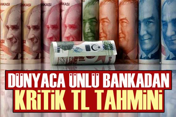 Dünyaca ünlü bankadan kritik TL tahmini!