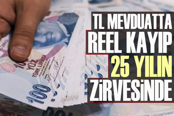 ‘TL Mevduat’ta reel kayıp 25 yılın zirvesinde