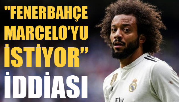  Fenerbahçe, Marcelo yu istiyor  iddiası