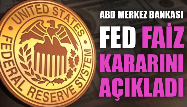 Fed, faiz kararını açıkladı