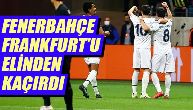 Fenerbahçe, Frankfurt ile 1-1 berabere kaldı