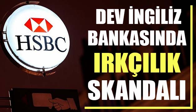 Dev İngiliz bankası HSBC’de ırkçılık skandalı!