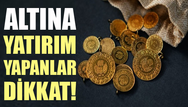 Altına yatırım yapanlar dikkat!