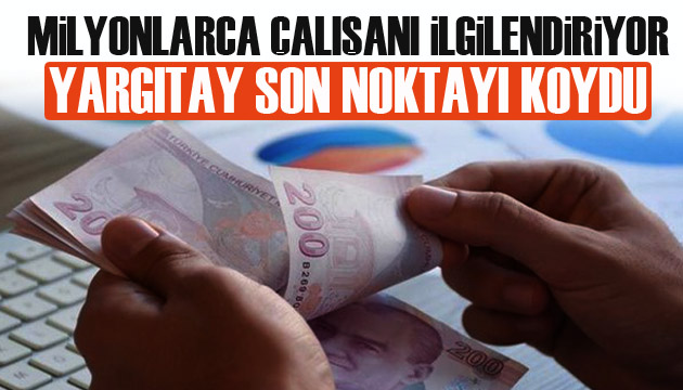 Yargıtay dan milyonlarca çalışanı ilgilendiren emsal niteliğinde karar