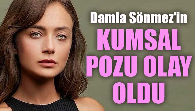 Damla Sönmez in kumsal pozu olay oldu