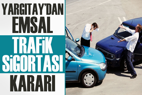 Yargıtay dan emsal trafik sigortası kararı