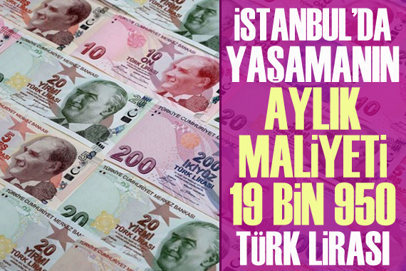 İstanbul’da yaşamanın aylık maliyeti 19 bin 950 TL