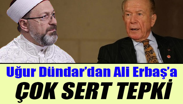 Gazeteci Uğur Dündar’dan Diyanet İşleri Başkanı Ali Erbaş’a çok sert tepki!