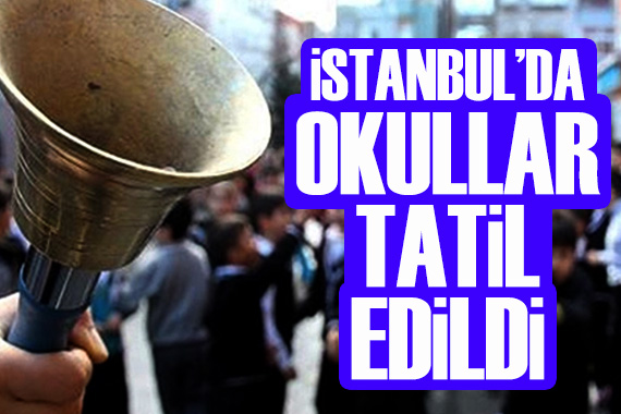 İstanbul’da okullar tatil edildi
