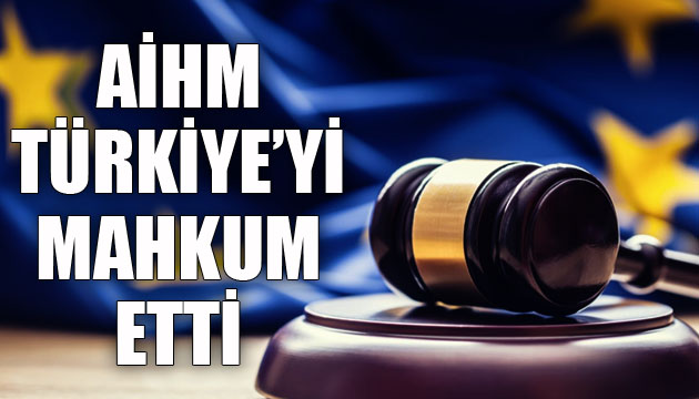AİHM, Türkiye yi mahkum etti
