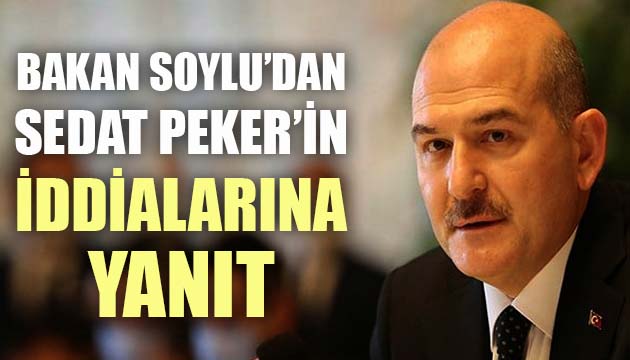 Bakan Soylu dan Sedat Peker in iddialarına yanıt