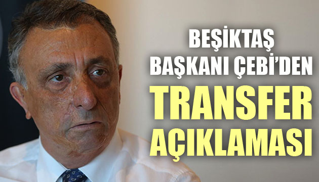 Ahmet Nur Çebi den transfer açıklaması