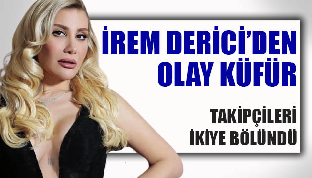 İrem Derici nin sahne öncesi ettiği küfür gündem oldu!