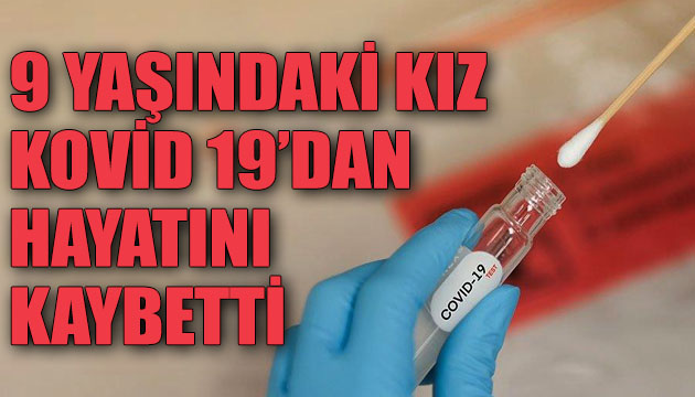 Sağlık çalışanının 9 yaşındaki kızı Kovid 19 dan yaşamını yitirdi