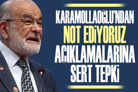 Karamollaoğlu ndan  Not ediyoruz  açıklamalarına sert tepki