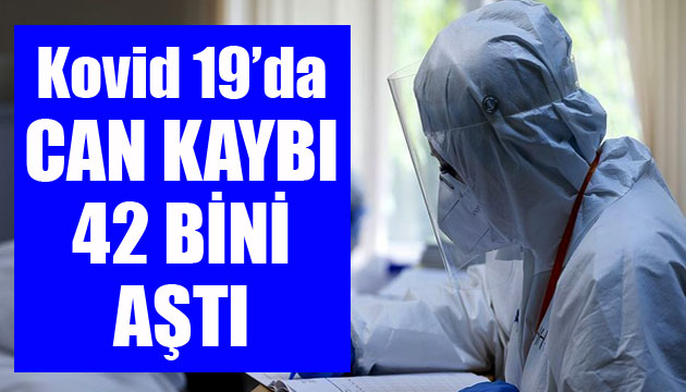 Sağlık Bakanlığı, Kovid 19 da son verileri açıkladı: Can kaybı 42 bini aştı