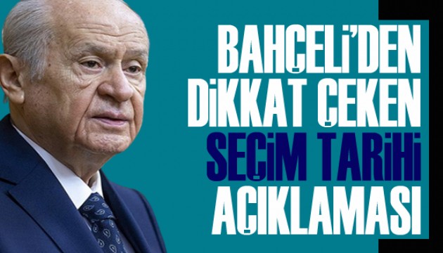 Bahçeli'den dikkat çeken seçim tarihi açıklaması
