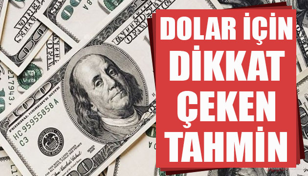 Dolar için dikkat çeken tahmin!