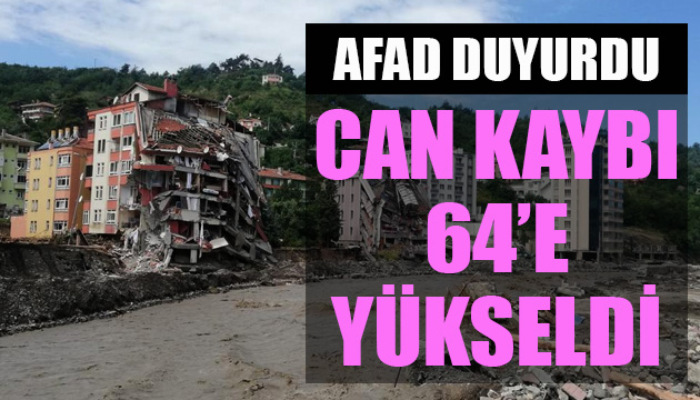 AFAD duyurdu: Sel felaketinde can kaybı 64 e yükseldi