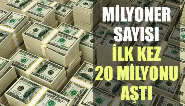 Milyoner sayısı ilk kez 20 milyonu geçti