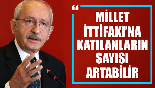 Kılıçdaroğlu ndan Millet İttifakı açıklaması: Katılanların sayısı artabilir
