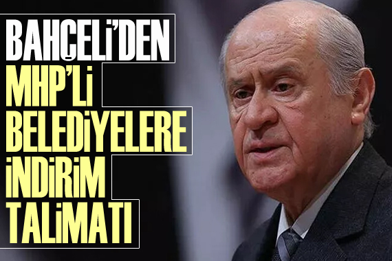 MHP Lideri Bahçeli den MHP li belediyelere indirim talimatı