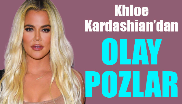Khloe Kardashian’dan olay pozlar!