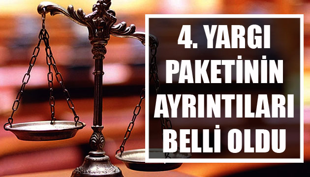 4. yargı paketinin ayrıntıları belli oldu