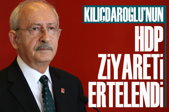 Kılıçdaroğlu’nun HDP ziyareti ertelendi