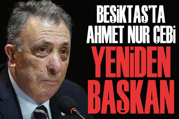 Beşiktaş ta Ahmet Nur Çebi yeniden başkan