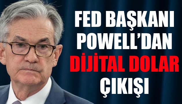 Fed Başkanı Powell dan  dijital dolar  çıkışı