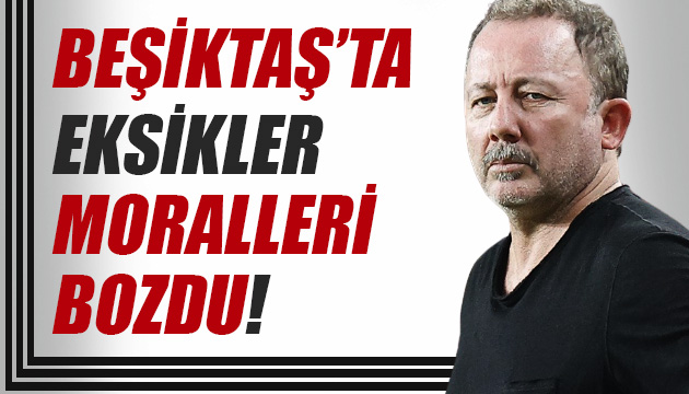 Beşiktaş ta eksikler moralleri bozdu!