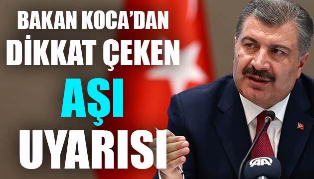 Bakan Koca dan dikkat çeken aşı uyarısı