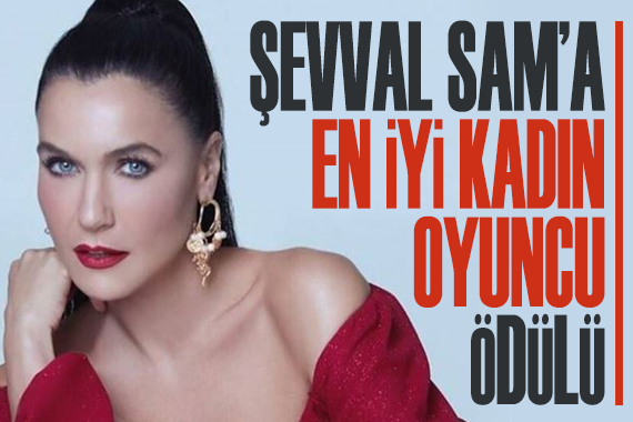 Şevval Sam a En İyi Kadın Oyuncu ödülü