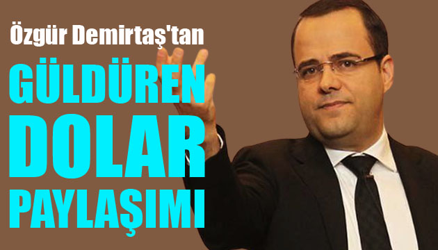 Özgür Demirtaş tan güldüren dolar paylaşımı