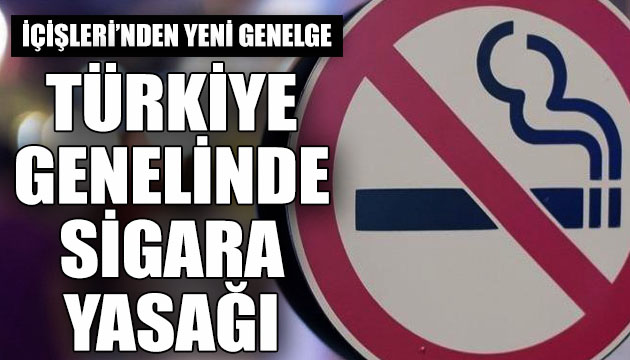 İçişleri Bakanlığı ndan yeni genelge: Türkiye genelinde sigara yasağı