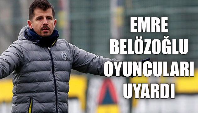 Emre Belözoğlu oyuncuları uyardı